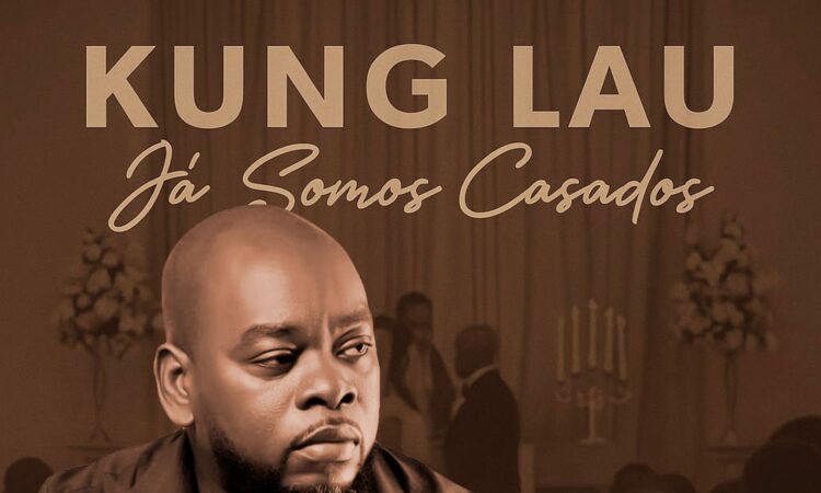 Kung Lau - Já Somos Casados