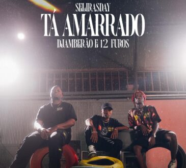 Selirasday - Tá Amarrado (12 Furos & Djambeirão Dos SÉKETXE)